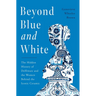 Beyond Blue and White: The Hidden History of Delftware and the Women Behind the Iconic Ceramic