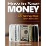 How to Save Money: 177 Tips to Save Money: Up To 4150 $ / year !