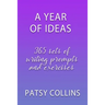 A Year Of Ideas: 365 sets of writing prompts and exercises