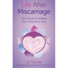 Life After Miscarriage: Your Guide to Healing from Pregnancy Loss