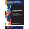 Working Together in Clinical Supervision: A Guide for Supervisors and Supervisees