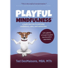 Playful Mindfulness: a joyful journey to everyday confidence, calm, and connection