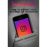Instagram: How To Market Your Business On Instagram
