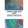 Towards a Global Music History: Intercultural Convergence, Fusion, and Transformation in the Human Musical Story