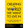 Creating The World We Want To Live In: How Positive Psychology Can Build a Brighter Future