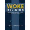 Woke Religion: Unmasking the False Gospel of Social Justice