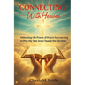 Connecting With Heaven: Unlocking The Power of Prayer by Learning to Pray the Way Jesus taught His Disciples: Unlocking: Unlocking The Power of Prayer
