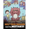 Help Your Dragon Learn From Mistakes: Teach Your Dragon It's OK to Make Mistakes. A Cute Children Story To Teach Kids About Perfectionism and How To A