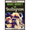 How To Make Money On Instagram: Quick Start Guide