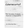 Cybersecurity2: Post-Secondary Graduate: Classroom to Employability