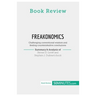 Book Review: Freakonomics by Steven D. Levitt and Stephen J. Dubner: Challenging conventional wisdom and finding counterintuitive conclusions