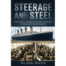 Steerage and Steel: True Stories of Titanic's Immigrants and Crew