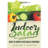 Indoor Salad: How to Grow Vegetables Indoors, 2nd Edition B&W