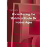Horse Racing the Statistical Route Six Horses Ages