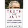 Truth and Duty: The Press, the President, and the Privilege of Power