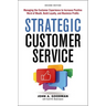 Strategic Customer Service: Managing the Customer Experience to Increase Positive Word of Mouth, Build Loyalty, and Maximize Profits