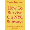 How To Survive On NYC Subways: Safety Tips To Use On NYC Subways