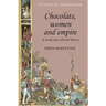 Chocolate, Women and Empire: A Social and Cultural History