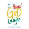 I Heard God Laugh: A Practical Guide to Life's Essential Daily Habit