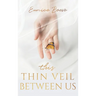 This Thin Veil Between Us