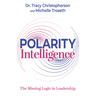 Polarity Intelligence: The Missing Logic in Leadership