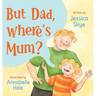 But Dad, Where's Mum?