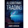 Algorithmic Trading: A Beginner's Guide to Learning the Fundamentals and the Strategies of Algorithmic Trading