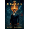 The AI Emperor: Sam Altman and the ChatGPT Revolution That Could Save or Destroy Us