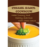 Cheese Sauce Cookbook: Make Yummy And Healthy Side Dish With Cheese Sauce: Easy Homemade Cheese Sauce