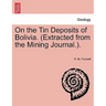 On the Tin Deposits of Bolivia. (Extracted from the Mining Journal.).