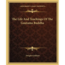 The Life And Teachings Of The Gautama Buddha