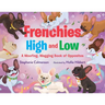 Frenchies High and Low: A Woofing, Wagging Book of Opposites