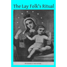 The Lay Folk's Ritual: from The Rituale Romanum