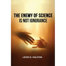 The Enemy of Science is Not Ignorance