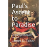 Paul's Ascent to Paradise: The Apostolic Message and Mission of Paul in the Light of His Mystical Experiences