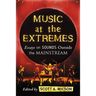 Music at the Extremes: Essays on Sounds Outside the Mainstream