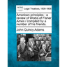 American Principles: A Review of Works of Fisher Ames / Compiled by a Number of His Friends.