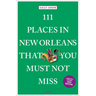 111 Places in New Orleans That You Must Not Miss