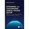Extending and Customizing Unreal Engine Editor: Methods for Improving Workflow and More Robust Scripting