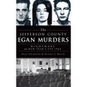 The Jefferson County Egan Murders: Nightmare on New Year's Eve 1964