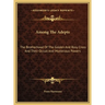 Among The Adepts: The Brotherhood Of The Golden And Rosy Cross And Their Occult And Mysterious Powers