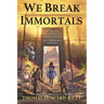 We Break Immortals