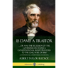 Is Davis a Traitor: ...Or Was the Secession of the Confederate States a Constitutional Right Previous to the Civil War of 1861? (Constitutional Commen
