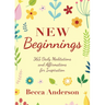 New Beginnings: 365 Daily Meditations and Affirmations for Inspiration
