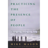 Practicing the Presence of People: How We Learn to Love