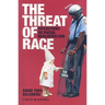 The Threat of Race: Reflections on Racial Neoliberalism