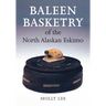 Baleen Basketry of the North Alaskan Eskimo