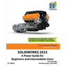 Solidworks 2023: A Power Guide for Beginners and Intermediate Users