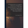 A Genealogy of Aaron Denio of Deerfield, Massachusetts, 1794-1925 / by Francis Brigham Denio and Herbert Williams Denio.
