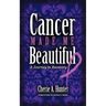 Cancer Made Me Beautiful: A Journey to Recovery